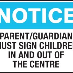 Notice - Parent/Guardian Must Sign Children In & Out Of The Centre Sign